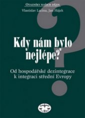 kniha Kdy nám bylo nejlépe? od hospodářské dezintegrace k integraci střední Evropy, Libri 2002