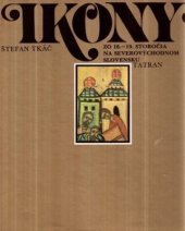 kniha Ikony zo 16. - 19. storočia na severovýchodnom Slovensku, Tatran 1980