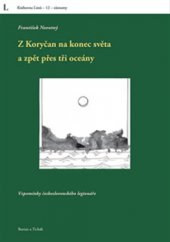 kniha Z Koryčan na konec světa a zpět přes tři oceány Vzpomínky československého legionáře, Burian a Tichák 2015