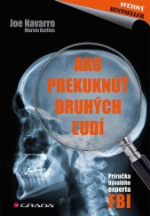 kniha Ako prekuknúť druhých ľudí Príručka bývalého experta FBI, Grada 2018