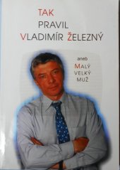 kniha Tak pravil Vladimír Železný, aneb, Malý velký muž, Votobia 1999