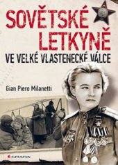 kniha Sovětské letkyně ve velké vlastenecké válce historie v obrazech, Grada 2014