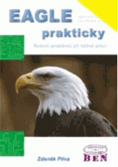 kniha EAGLE prakticky řešení problémů při běžné práci : [návrhový systém pro plošné spoje], BEN - technická literatura 2007