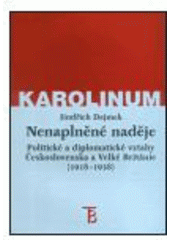 kniha Nenaplněné naděje politické a diplomatické vztahy Československa a Velké Británie od zrodu První republiky po konferenci v Mnichově (1918-1938), Karolinum  2003