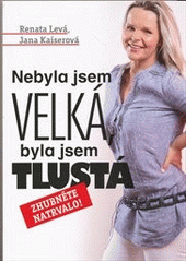 kniha Nebyla jsem velká, byla jsem tlustá zhubněte natrvalo!, Československý spisovatel 2012