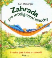 kniha Zahrada pro inteligentní lenochy trochu jiná kniha o zahradě, Brázda 2003