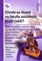 kniha Chcete se dostat na fakultu sociálních studií (věd)? 2. díl, - Cvičebnice testových otázek + kompletní přijímací test - psychologie a sociologie, filozofie a politická filozofie, politologie, státověda, moderní dějiny, právo, ekonomie : 500 testových otázek z přijímacích zkoušek s řešením., Institut vzdělávání Sokrates 2006