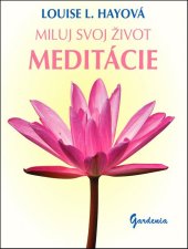 kniha Miluj svoj život Meditácie, Gardenia 2011