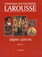 kniha Tematická encyklopedie Larousse. Svazek 5, - Dějiny lidstva - Dějiny lidstva 5.svazek, Albatros 2000
