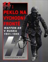 kniha SS: peklo na východní frontě válka Waffen-SS v Rusku 1941-1945, Svojtka & Co. 1999
