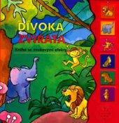 kniha Divoká zvířata kniha se zvukovými efekty, Svojtka & Co. 2006