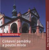kniha Církevní památky a poutní místa Středočeský kraj : kraj, který nemůžete minout!, Středočeský kraj 2008