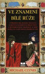 kniha Ve znamení bílé růže vyprávění Sira Rogera Shallota o jistých hanebných spiknutích a mysteriózních vraždách, k nimž došlo za vlády krále Jindřicha VIII., MOBA 1998