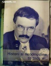 kniha Historii si neodmyslíme, ta tady je-- z projevů a rozhovorů Josefa Luxe, Nadační fond Josefa Luxe 2006