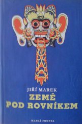 kniha Země pod rovníkem aneb úplné a podrobné vypsání cesty na Jávu a Bali, léta Páně 1955 podniknuté, spolu s vylíčením všech příhod ... s různým pozorováním na moři, zemi i ve vzduchu, Mladá fronta 1957