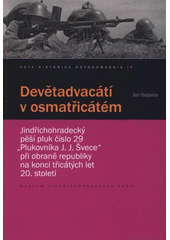 kniha Devětadvacátí v osmatřicátém jindřichohradecký pěší pluk číslo 29 "Plukovníka J.J. Švece" při obraně republiky na konci třicátých let 20. století, Muzeum Jindřichohradecka 2008