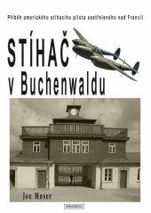 kniha Stíhač v Buchenwaldu příběh amerického stíhacího pilota sestřeleného nad Francií, Omnibooks 2013