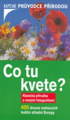 kniha Co tu kvete? [400 divoce rostoucích květin střední Evropy], Beta 2006