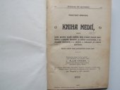 kniha Kniha medií, neboli úplné poučení duchů vyššího řádu o všech druzích manifestací, o způsobu obcování se světem neviditelným, o vyvinování mediumity a o obtížích a nebezpečí při výkonu spiritismu praktický spiritism.Zjeveno vyššími duchy prostředdnictvím různých medií, Knihovna děl spiritistických 1907