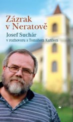 kniha Zázrak v Neratově Josef Suchár v rozhovoru s Tomášem Kutilem, Karmelitánské nakladatelství 2019