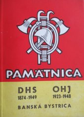 kniha Pamätnica  o 75-ročnej činnosti Dobrovoľného hasičského sboru a o 25- ročnej činnosti Okresnej hasičskej jednoty č. 9 v Banskej Bystrici, Miestny národný výbor v Banskej Bystrici 1949