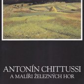 kniha Antonín Chittussi a malíři Železných hor František Kaván, Bohuslav Dvořák, Antonín Slavíček, Otakar Lebeda, Jindřich Prucha, Oldřich Blažíček : 43. výtvarné Hlinecko, Městské muzeum a galerie v Hlinsku 2002