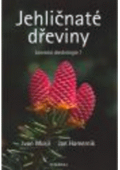 kniha Jehličnaté dřeviny přehled nahosemenných i výtrusných dřevin : lesnická dendrologie 1, Academia 2007