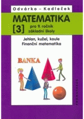 kniha Matematika pro 9. ročník základní školy 3. - Jehlan, kužel, koule. Finanční matematika, Prometheus 2006