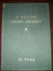 kniha Z tajemné dílny přírody = Díl II [Aus der geheimen Werkstatt der Natur]., Fr. Tichý 1943