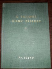 kniha Z tajemné dílny přírody = Díl II [Aus der geheimen Werkstatt der Natur]., Fr. Tichý 1943