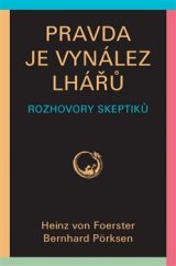 kniha Pravda je vynález lhářů Rozhovory skeptiků, Pragma 2016