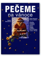 kniha Pečeme na vánoce velká obrazová kniha o pečení : věnečky, hvězdičky a křupavé pečivo snadno a rychle - krok za krokem v textu a obraze, Svojtka & Co. 2003