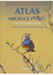 kniha Atlas migrace ptáků České a Slovenské republiky = Czech and Slovak bird migration atlas, Aventinum 2008