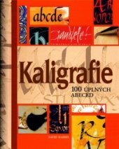 kniha Kaligrafie 100 úplných abeced : podrobný a přehledný průvodce pro každého, kdo by se rád naučil umění krásného psaní, Slovart 2004