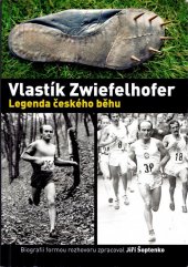 kniha Vlastík Zwiefelhofer Legenda českého běhu, Jiří Šoptenko 2014