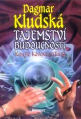 kniha Tajemství budoucnosti kouzlo kávové sedliny, Eminent 2001