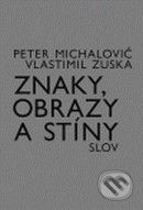 kniha Znaky, obrazy a stíny slov úvod do (jedné) filozofie a sémiologie obrazů, Akademie múzických umění 2009