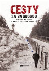 kniha Cesty za svobodou Kurýři a převaděči v padesátých letech 20. století, Ústav pro studium totalitních režimů 2015