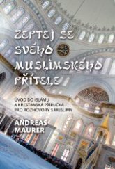 kniha Zeptej se svého muslimského přítele úvod do islámu a křesťanská příručka pro rozhovory s muslimy, Křesťanský život 2014