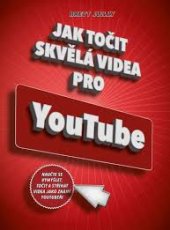 kniha Jak točit skvělá videa pro youtube naučte se vymýšlet, točit a stříhat videa jako známí youtubeři, CPress 2017