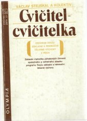 kniha Cvičitel - cvičitelka program Svazu zákl. rekreační tělesné výchovy v praxi : zákl. metodika pohybových činností společného a volitelného obsahu programu Svazu ZRTV, Olympia 1985