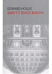 kniha Skrytý život budov od Parthenónu na bulvár v Las Vegas ve třinácti příbězích, Slovart 2012