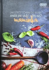 kniha Jak strčit tchni do kapsy aneb jak vařit lépe než mamink, DéLonghi 2020