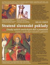 kniha Stratené slovenské poklady 2 Osudy našich umeleckých diel a pamiatok (najmä v maďarských múzeách a galériách), Matica slovenská 2007