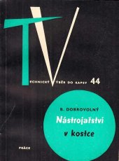 kniha Nástrojařství v kostce přehled celého oboru pro praxi i ke školení : určeno k zákl. školení zámečníků a nástrojařů i polytechnické výchově všech prac. i žáků stř. a odb. škol., Práce 1962