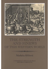 kniha The strength and sinews of this western world African slavery, American colonies and the effort for reform of European society in the Early Modern Era, Karolinum  2008