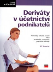 kniha Deriváty v účetnictví podnikatelů [forwardy, futures, swapy, opce, oceňování a účtování, praktické příklady], CP Books 2005