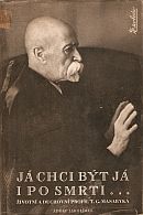 kniha Já chci být já i po smrti životní a duchovní profil T.G. Masaryka, Za svobodu 1948