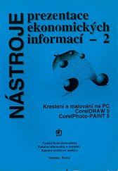 kniha Nástroje prezentace ekonomických informací. 2, - Kreslení a malování na PC - CorelDraw 5, CorelPhoto-Paint 5, Vysoká škola ekonomická, Fakulta informatiky a statistiky, Katedra systémové analýzy 1997