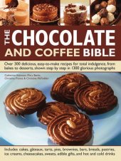 kniha The chocolate and coffee bible Over 300 Delicious, Easy-To-Make Recipes For Total Indulgence, From Bakes To Desserts, Shown Step By Step In 1300 Glorious Photographs, Hermes House 2011